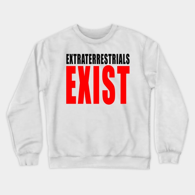 extraterrestrials exist Crewneck Sweatshirt by Crapulous